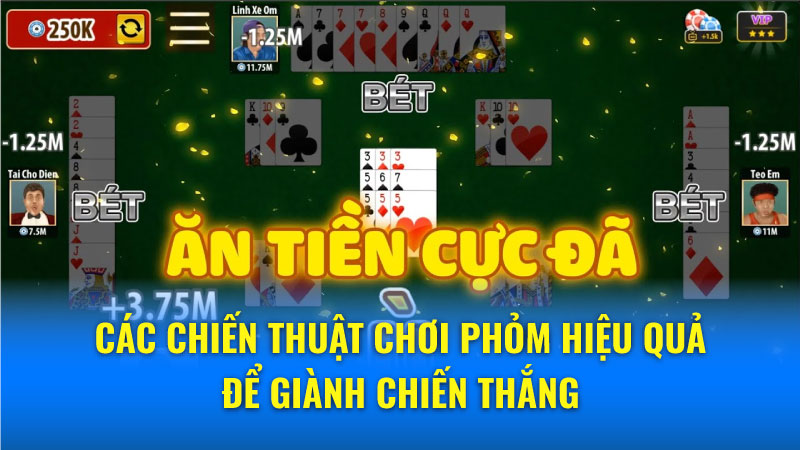 Các chiến thuật chơi Phỏm hiệu quả để giành chiến thắng 4 Phom
